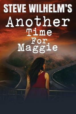 Steve Wilhelm's Another Time For Maggie by Steve H. Wilhelm