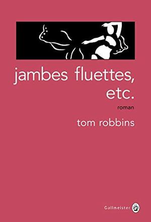 Jambes fluettes, etc. by Tom Robbins