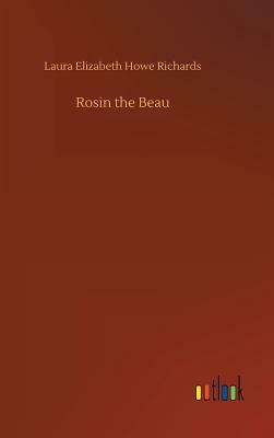 Rosin the Beau by Laura Elizabeth Howe Richards