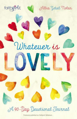 Whatever is Lovely: A 90-Day Devotional Journal by Allia Zobel Nolan