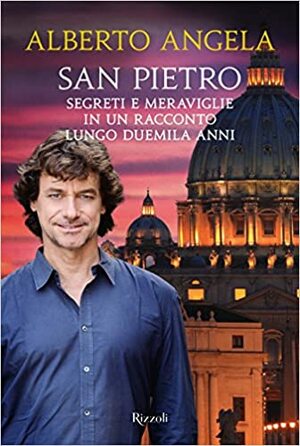 San Pietro: Segreti e meraviglie in un racconto lungo duemila anni by Alberto Angela