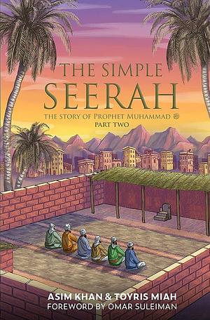 The Simple Seerah Part Two by Asim Khan, Toyris Miah
