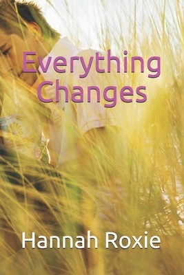 Everything Changes by Hannah Roxie