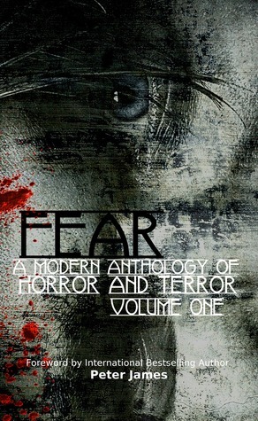 Fear: A Modern Anthology of Horror and Terror (#1) by Jay Wilburn, Angel Propps, Raymond John Clarke, Peter James, Gregory A. Carter, Cameron Trost, Skander Lafif, Chantal Boudreau, Duncan Jones, Michael Cail, Peter Lingard, Rick Allden, Ginger Nielsen, Connor Rice, E.L. Norry, Linton Robinson, Carmen Jenner, Kiona Smith-Strickland, Patrick O'Neill, Phil Richardson, Lyn McConchie, Wayne Via, Shirley Golden, Chris Morton, J.L. Petty, Jennifer Martin, A.A. Garrison, E.E. King, Sara Fowles, Brandon Swarrow, Brad Cobb, Tara Fox Hall