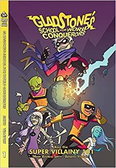 Gladstone's School for World Conquerors Book 1: Supervillainy 101 by Mark Andrew Smith