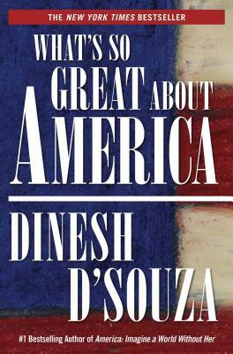 What's So Great about America by Dinesh D'Souza