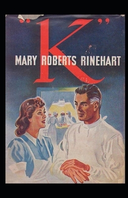 K Illustrated by Mary Roberts Rinehart