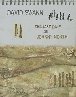 The Last Days of Johnny North by David Swann