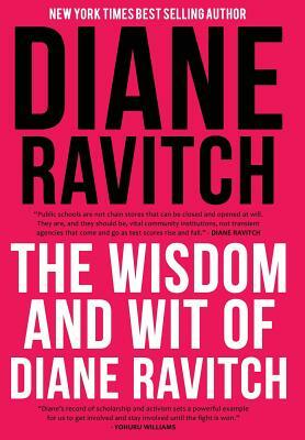 The Wisdom and Wit of Diane Ravitch by Diane Ravitch
