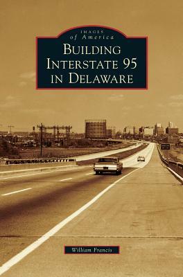 Building Interstate 95 in Delaware by William Francis