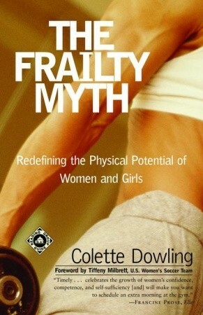 The Frailty Myth: Redefining the Physical Potential of Women and Girls by Colette Dowling