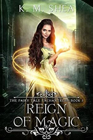 Reign of Magic by K.M. Shea