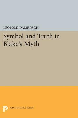 Symbol and Truth in Blake's Myth by Leopold Damrosch