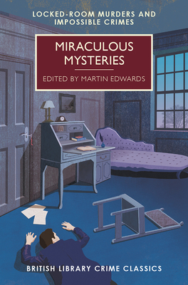 Miraculous Mysteries: Locked Room Mysteries and Impossible Crimes by Martin Edwards