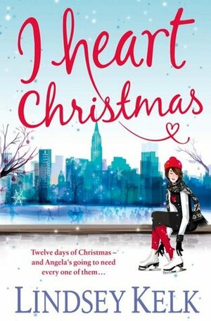 I Heart Christmas by Lindsey Kelk