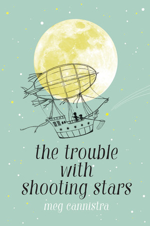 The Trouble with Shooting Stars by Meg Cannistra