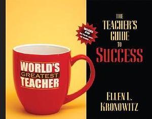 The Teacher's Guide to Success: Teaching Effectively in Today's Classrooms by Ellen L. Kronowitz, Ellen L. Kronowitz