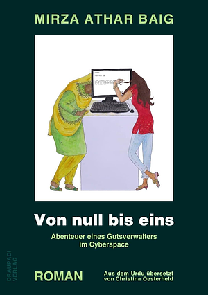 Von null bis eins: Abenteuer eines Gutsverwalters im Cyberspace : Roman by Mirza Athar Baig