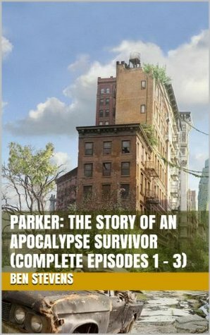 Parker: The Story of an Apocalypse Survivor by Ben Stevens