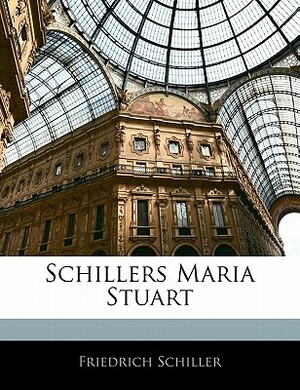 Schillers Maria Stuart by Friedrich Schiller