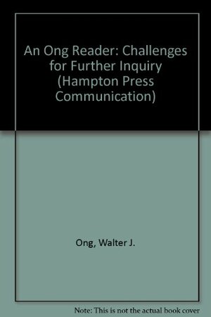 An Ong Reader: Challenges For Further Inquiry by Walter J. Ong