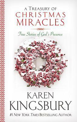 A Treasury of Christmas Miracles: True Stories of God's Presence Today by Karen Kingsbury
