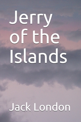 Jerry of the Islands by Jack London