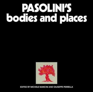 Pasolini's Bodies and Places by Michele Mancini