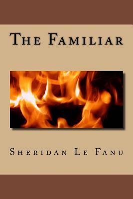 The Familiar by J. Sheridan Le Fanu