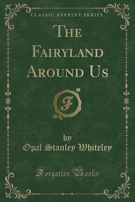 The Fairyland Around Us by Opal Whiteley