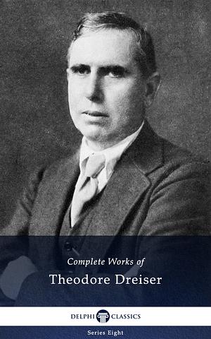 Delphi Complete Works of Theodore Dreiser by Theodore Dreiser