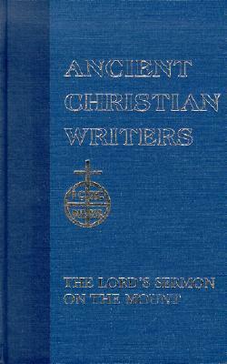 The Lord's Sermon on the Mount (Ancient Christian Writers 5) by John J. Jepson, Joseph C. Plumpe, Walter J. Burghardt, Johannes Quasten, Saint Augustine of Hippo