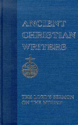 The Lord's Sermon on the Mount (Ancient Christian Writers 5) by Saint Augustine, John J. Jepson, Joseph C. Plumpe, Walter J. Burghardt, Johannes Quasten