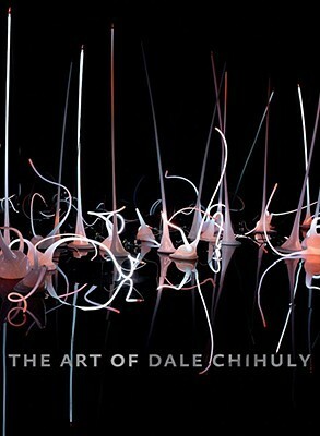 The Art of Dale Chihuly by Timothy Anglin Burgard