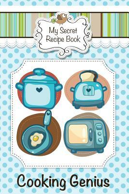 My Secret Recipe Book: Cooking Genius by Colin Scott