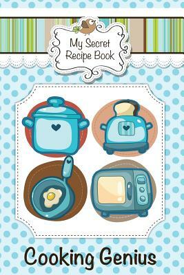 My Secret Recipe Book: Cooking Genius by Colin Scott