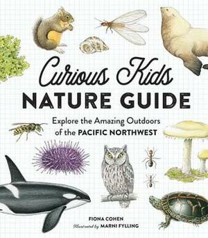 Curious Kids Nature Guide: Explore the Amazing Outdoors of the Pacific Northwest by Marni Fylling, Fiona Cohen