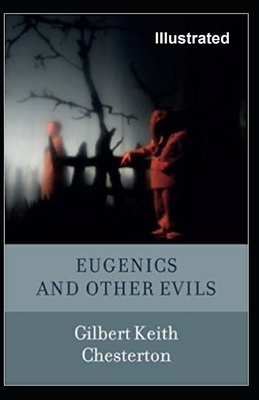 Eugenics And Other Evils Illustrated by G.K. Chesterton