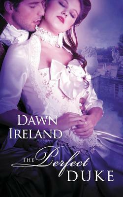 The Perfect Duke by Dawn Ireland