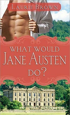 What Would Jane Austen Do? by Laurie Brown