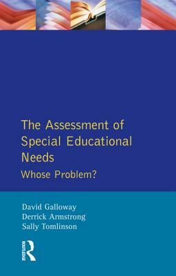 The Assessment of Special Educational Needs: Whose Problem? by David M. Galloway, Derrick Armstrong, Sally Tomlinson