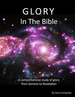 Glory in the Bible by David Carpenter