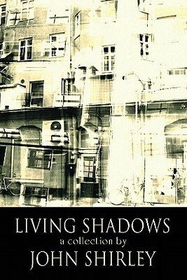 Living Shadows: Stories: New and Preowned by John Shirley