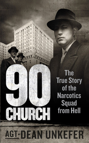 90 Church: The True Story of the Narcotics Squad from Hell by Dean Unkefer