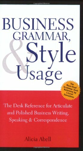 Business Grammar, Style & Usage: A Desk Reference for Articulate & Polished Business Writing & Speaking by Alicia Abell, Josh Gottheimer