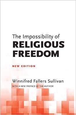 The Impossibility of Religious Freedom: New Edition by Winnifred Fallers Sullivan