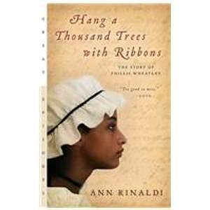 Hang a Thousand Trees With Ribbons: The Story of Phillis Wheatley by Ann Rinaldi, Ann Rinaldi