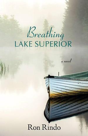 Breathing Lake Superior by Ron Rindo, Ron Rindo