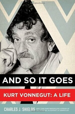 And So it Goes: Kurt Vonnegut: A Life by Charles J. Shields