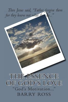 The Essence Of God's Love: "God's Motivation..." by Barry Ross